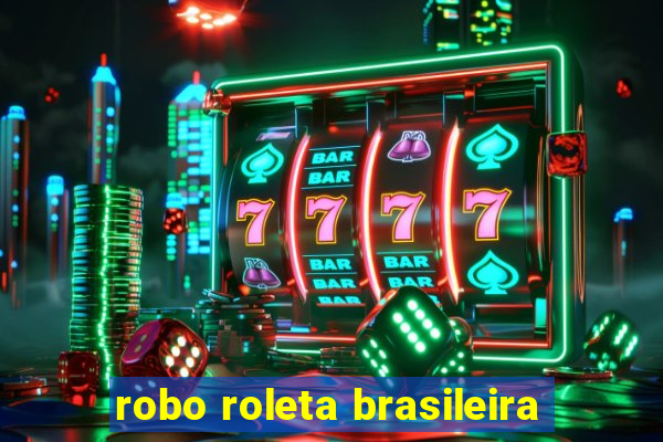 robo roleta brasileira